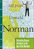 Defending Human Attributes in the Age of the Machine: First Person: Donald A. Norman