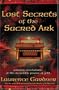Lost Secrets of the Sacred Ark: Amazing Revelations of the Incredible Power of Gold