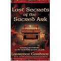 Lost Secrets of the Sacred Ark: Amazing Revelations of the Incredible Power of Gold