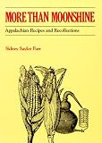 More Than Moonshine: Appalachian Recipes and Recollections