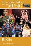 Music of the 1980s (American History through Music)