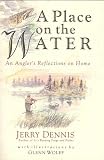 A Place on the  Water: An Angler's Reflections on Home