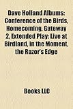 Dave Holland Albums: Conference of the Birds, Homecoming, Gateway 2, Extended Play: Live at Birdland, in the Moment, the Razor's Edge-