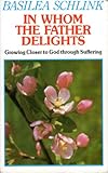 In whom the Father delights : growing closer to God through suffering