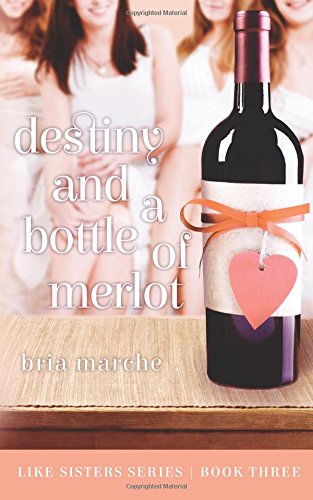 destiny and a bottle of merlot like sisters series book three volume 3