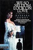 We So Seldom Look on Love: Stories