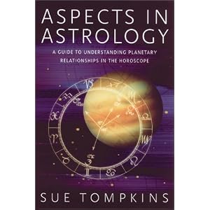 Aspects in Astrology: A Guide to Understanding Planetary Relationships in the Horoscope by Sue Tompkins