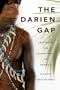 The Darien Gap: Travels in the Rainforest of Panama