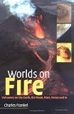 Worlds on Fire: Volcanoes on the Earth, the Moon, Mars, Venus and Io