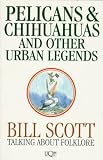 Pelicans and Chihuahus and Other Urban Legends: Talking About Folklore (Uqp Paperbacks)