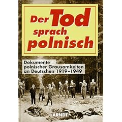 Der Tod sprach polnisch. Dokumente polnischer Grausamkeiten an Deutschen 1919-1949 (Gebundene Ausgabe)