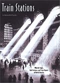Train Stations : Whistle Stops, Rail Stations of North America