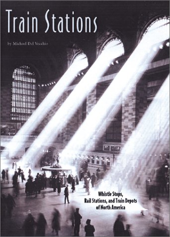 Train Stations : Whistle Stops, Rail Stations of North America