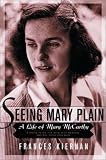 Seeing Mary Plain: A Life of Mary McCarthy
