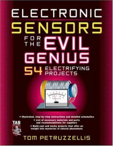 Electronics Sensors for the Evil Genius: 54 Electrifying Projects