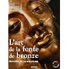 L'art de la fonte de bronze : Alchimie de la sculpture