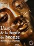 L'art de la fonte de bronze : Alchimie de la sculpture