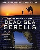  : The Meaning of the Dead Sea Scrolls: Their Significance For Understanding the Bible, Judaism, Jesus, and Christianity
