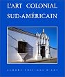 L'art Colonial Sud-Am�ricain, Domaine Espagnol et Br�sil