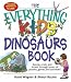 Book Everything Kids' Dinosaurs Book: Stomp, Crash, And Thrash Through Hours of Puzzles, Games, And Activities! (Everything Kids Series)