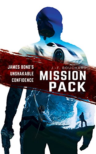 James Bond`s Unshakable Confidence: Mission Pack (James Bond's Lifestyle)