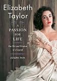 Elizabeth Taylor, A Passion for Life: The Wit and Wisdom of a Legend
