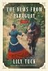 The News from Paraguay : A Novel