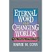 ETERNAL WORD & CHANGING WORLDS