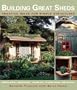 Building Great Sheds: Creative Ideas & Easy Instructions  for Simple Structures