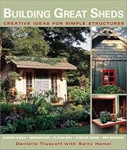 Building Great Sheds: Creative Ideas for Simple Structures