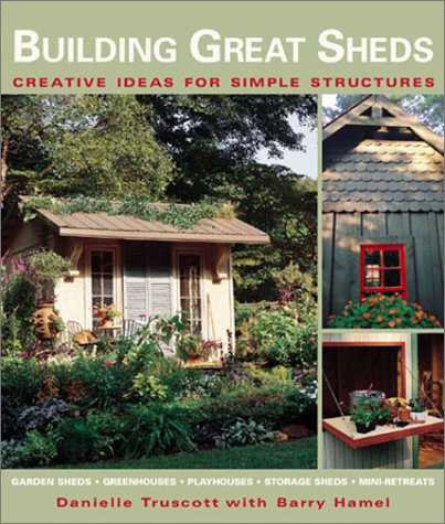 Building Great Sheds: Creative Ideas & Easy Instructions  for Simple Structures under Outdoor & Recreational Areas in The Books Store