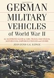 German Military Vehicles of World War II: An Illustrated Guide to Cars, Trucks, Half-Tracks, Motorcycles, Amphibious Vehicles and Others