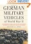 German Military Vehicles of World War II: An Illustrated Guide to Cars, Trucks, Half-Tracks, Motorcycles, Amphibious Vehicles and Others