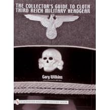 The Collector's Guide To Cloth Third Reich Military Headgear