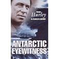 Antarctic Eyewitness by Charles F. Laseron, Frank Hurley, and Tim Bowden
