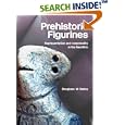 Prehistoric Figurines Corporeality and Representation in the Neolithic by  Douglass Bailey