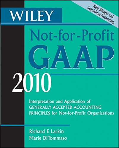 Wiley Not-for-Profit GAAP 2010: Interpretation and Application of Generally Accepted Accounting Principles (Wiley Not-For-Profit GAAP: Interpretation ... of GenerallyAccepted Accounting Principles)