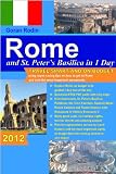 Rome and St. Peter s Basilica in 1 Day, 2012, Travel Smart and on Budget, visit the Colosseum, St. Peter s Basilica, Spanish Steps, Pantheon and the Trevi ... Rodin Travel Guides - Travel Guidebook)