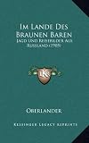 Im Lande Des Braunen Baren: Jagd Und Reisebilder Aus Russland (1905)
