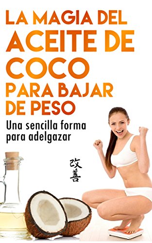 La Magia del aceite de coco para bajar de peso: Una sencilla forma de adelgazar (Adelgazar, Quemar grasa, Bajar de peso) (Spanish Edition)