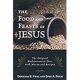 the food and feasts of jesus the original mediterranean diet with menus and recipes religion in the modern