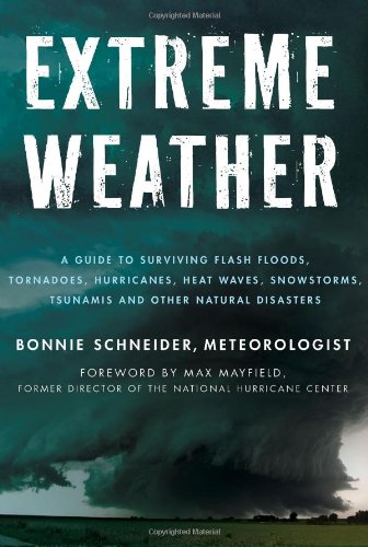 Extreme Weather: A Guide To Surviving Flash Floods, Tornadoes, Hurricanes, Heat Waves, Snowstorms, Tsunamis and Other Natural Disasters (Macsci)