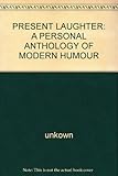 Present laughter : a personal anthology of modern humour