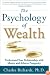 The Psychology of Wealth: Understand Your Relationship with Money and Achieve Prosperity