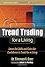 Trend Trading for a Living: Learn the Skills and Gain the Confidence to Trade for a Living