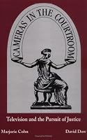 Cameras in the Courtroom: Television and the Pursuit of Justice