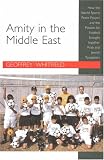 Amity in the Middle East: How the World Sports Peace Project And the Passion for Football Brought Together Arab And Jewish Youngsters