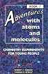 Adventures With Atoms and Molecules: Chemistry Experiments for Young People (Adventures With Science , No 1)