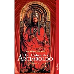 Die Truhen des Arcimboldo: Nach den Tageb�chern des Heinrich Wilhelm Lehmann. Roman