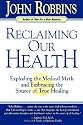 Reclaiming Our Health: Exploding the Medical Myth and Embracing the Sources of True Healing